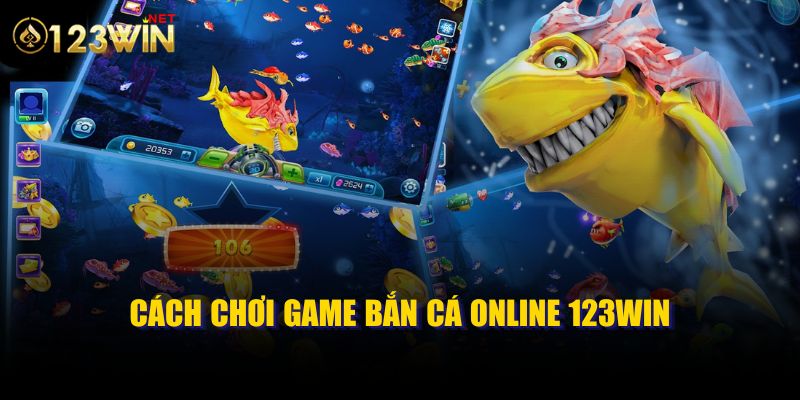 Cách chơi game bắn cá online 123win chi tiết